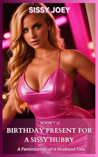 Birthday Present for a Sissy Hubby - Book 1 : A Feminization of a Husband Tale (Sissy Tales)