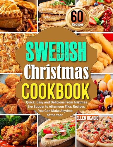 Swedish Christmas Cookbook: Quick, Easy and Delicious From Christmas Eve Supper to Afternoon Fika: Recipes You Can Make Anytime of the Year (Kindle Edition)