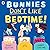 Bunnies Don’t Like Bedtime!...