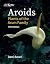 Aroids: Plants of the Arum Family, Third Edition