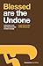 Blessed are the Undone: Tes...