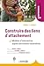 Construire des liens d’attachement: Modèles d'intervention auprès des enfants traumatisés (French Edition)