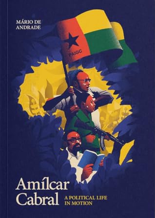 Amílcar Cabral: A Political Life in Motion