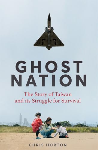 Ghost Nation: The Story of Taiwan and Its Struggle for Survival (Kindle Edition)