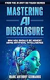 Mastering AI Disclosure: Why You Should Be Honest Using Artificial Intelligence (AI Ain't So Tough)