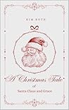 A Christmas Tale of Santa Claus and Grace: A faith-filled novella about the magic of Christmas