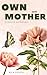 own mother: a poetry anthology