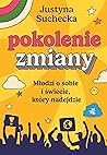 Pokolenie zmiany. Młodzi o sobie i świecie, który nadejdzie by Justyna Suchecka
