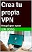 Crea tu propia VPN: Una guí...