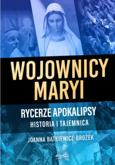 Wojownicy Maryi. Rycerze Apokalipsy. Historia i tajemnica