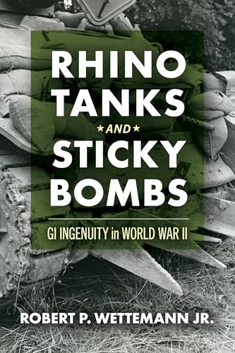 Rhino Tanks and Sticky Bombs: GI Ingenuity in World War II (Campaigns and Commanders Series)