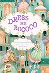 Dress me Rococo: Women fashion history and modern times (Style and Fashion Books)