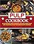 Pulp Cookbook: 50 Nutritiou...