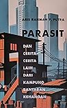 Parasit dan Cerita-Cerita Lain dari Kampung Bantaran Kenangan by Aris Rahman P. Putra