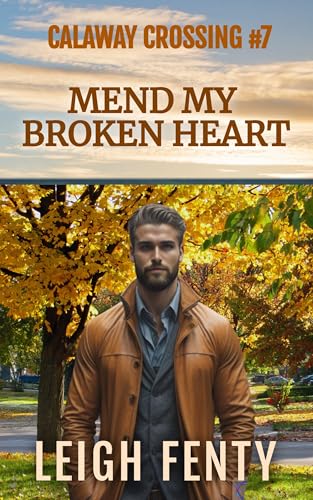 Mend My Broken Heart: Calaway Crossing Book 7 (Kindle Edition)