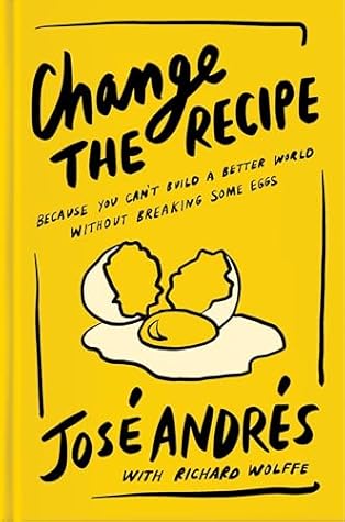 Change the Recipe: Because You Can't Build a Better World Without Breaking Some Eggs