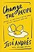 Change the Recipe: Because You Can't Build a Better World Without Breaking Some Eggs