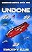 Undone by Timothy Ellis Undone by Timothy Ellis