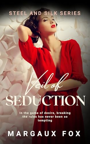 Veil of Seduction: Can love thaw a heart frozen by the past? (Steel and Silk Series Book 5)