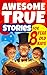 Awesome True Stories for 8 ...