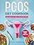 The PCOS Diet Cookbook: 365 Days of Delicious Recipes to Nourish and Regulate Hormones, Manage PCOS Symptoms, and Empower Girls on their Journey to Hormonal Balance