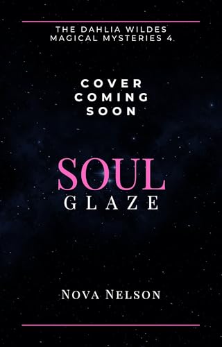 Soul Glaze: An Eastwind Witches Paranormal Cozy Mystery (The Dahlia Wildes Magical Mysteries Book 4)