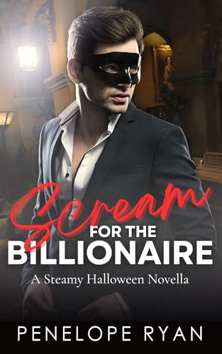 Scream for the Billionaire: A Steamy Halloween Novella (Holiday Billionaires Book 1)