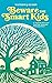 Beware The Smart Kids by Matthew J. Kushin