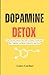 Dopamine Detox: Your Practi...