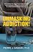 Unmasking Addiction!: Explo...