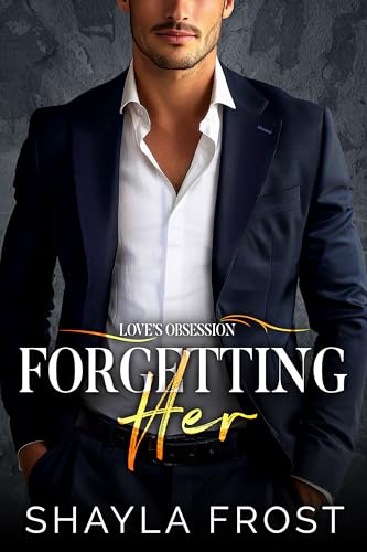 Forgetting Her: An Enemies To Lovers Romance (Love's Obsession)