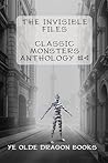 The Invisible Files: Stories based on The Invisible Man from literature and flim. (Classic Monsters Anthology Book 4) The Invisible Files: Stories based on The Invisible Man from literature and flim. (Classic Monsters Anthology Book 4)