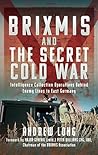 BRIXMIS and the Secret Cold War: Intelligence Collecting Operations Behind Enemy Lines in East Germany