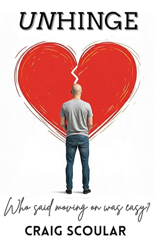 UNHINGE: THE HILARIOUS AND HEARTWARMING ROMANTIC COMEDY ABOUT FAMILY, FRIENDSHIP AND MOVING ON (Kindle Edition)