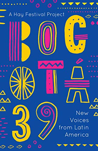 Bogotá 39: New Voices from Latin America (Kindle Edition)