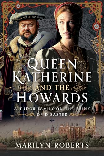 Queen Katherine and the Howards: A Tudor Family on the Brink of Disaster (Hardcover)