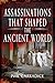 Assassinations that Shaped the Ancient World