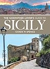 The Godfather Lover's Guide to Sicily by Karen M Spence The Godfather Lover's Guide to Sicily by Karen M Spence
