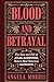 BLOOD AND BETRAYAL: The Ris...