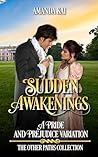 Sudden Awakenings: A Pride and Prejudice Variation (The Other Paths Collection)