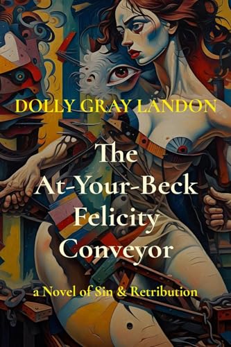 The At-Your-Beck Felicity Conveyor: a Novel of Sin & Retribution (Kindle Edition)
