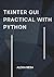 Tkinter GUI Practical with Python by LOUIS SMADBECK