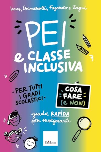 PEI e classe inclusiva - Cosa fare (e non) - Guida rapida per insegnanti - Per tutti i gradi scolastici