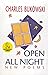 Open All Night by Charles Bukowski Open All Night by Charles Bukowski