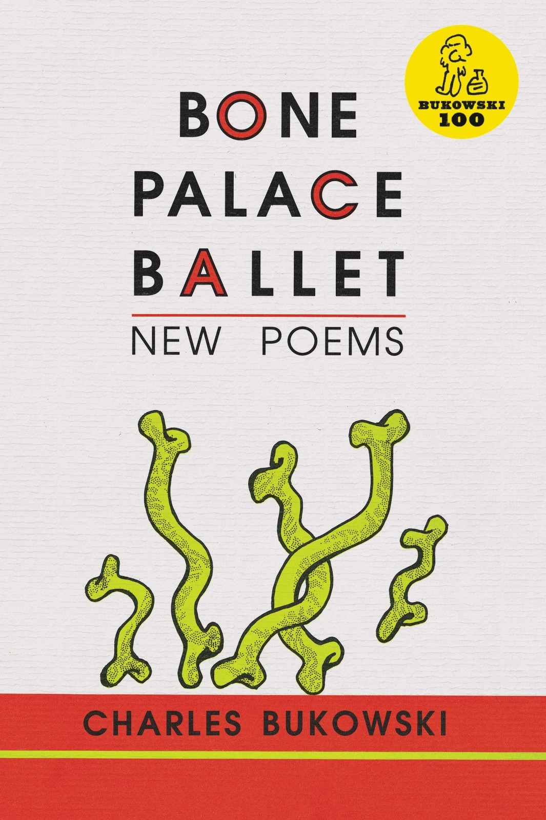 Bone Palace Ballet: 175 Unpublished Poems and Stories—From Hard-Drinking Apprentice to Defiant Artist Facing Fate