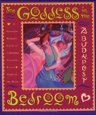 The Goddess in the Bedroom: A Passionate Woman's Guide to Celebrating Sexuality Every Night of the Week (Paperback)