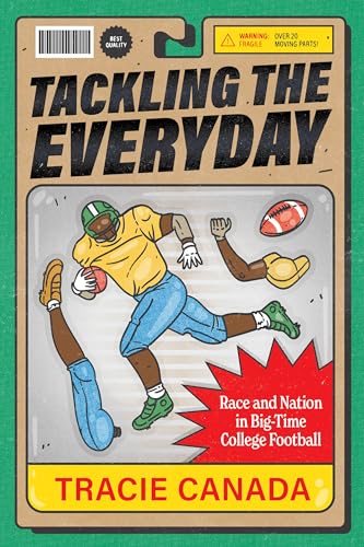 Tackling the Everyday: Race and Nation in Big-Time College Football (Atelier: Ethnographic Inquiry in the Twenty-First Century) (Volume 19)