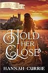 Hold Her Close by Hannah Currie