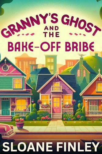 Granny's Ghost and the Bake-Off Bribe (Ghostly Gumshoe Cozy Mysteries #3)
