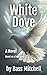 White Dove: A Journey of Lo...